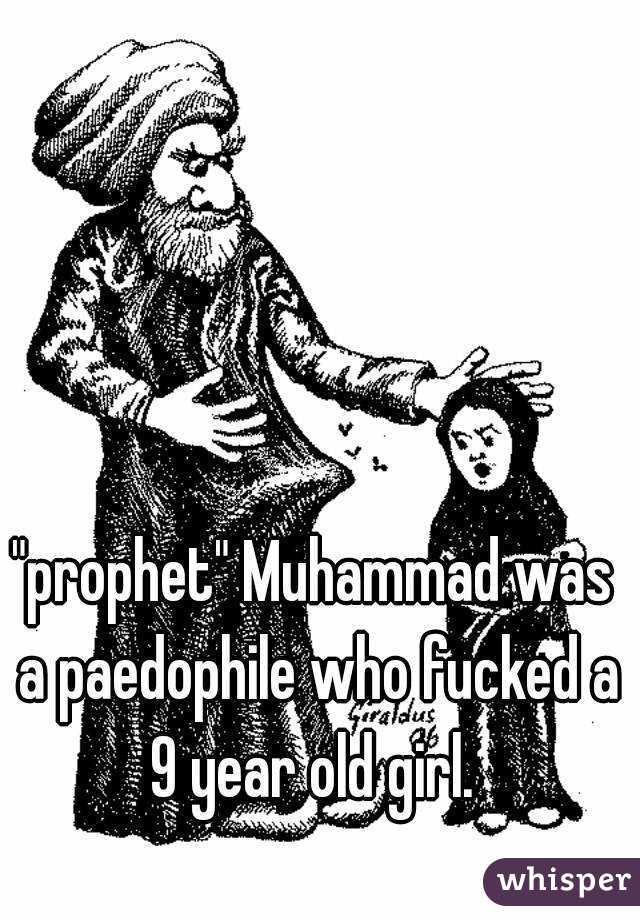 "prophet" Muhammad was a paedophile who fucked a 9 year old girl. 