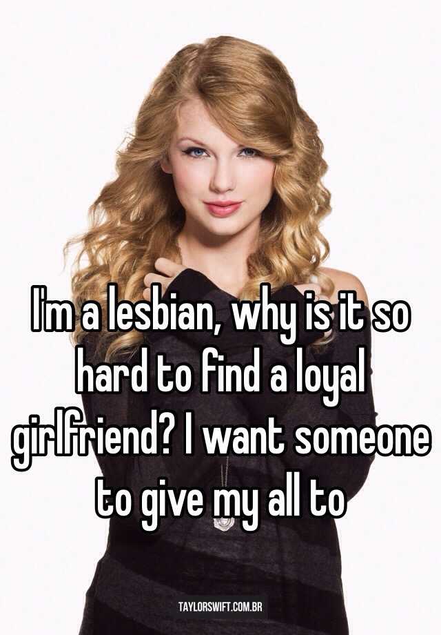 i-m-a-lesbian-why-is-it-so-hard-to-find-a-loyal-girlfriend-i-want