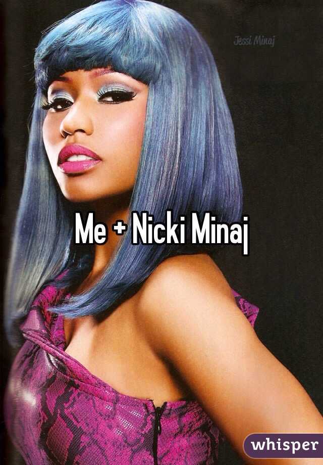 Me + Nicki Minaj