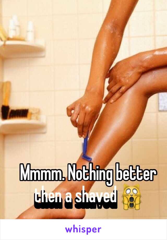 Mmmm. Nothing better then a shaved 🙀