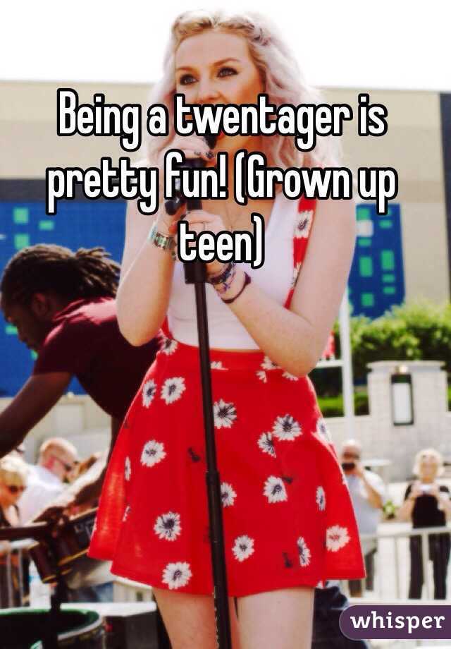 Being a twentager is pretty fun! (Grown up teen)
