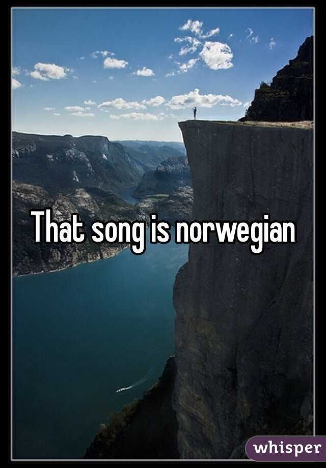 That song is norwegian 