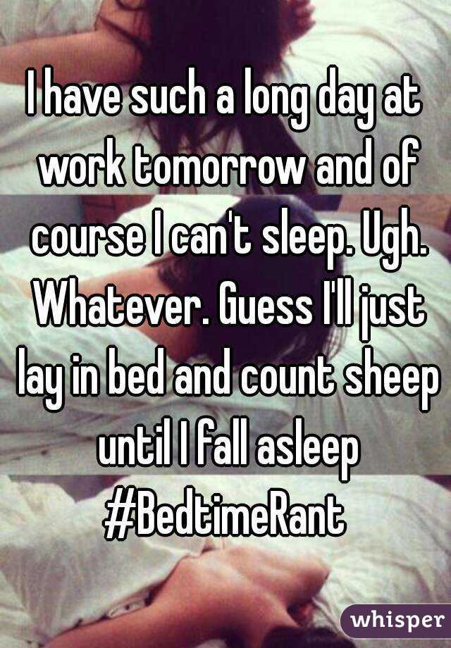 I have such a long day at work tomorrow and of course I can't sleep. Ugh. Whatever. Guess I'll just lay in bed and count sheep until I fall asleep #BedtimeRant 