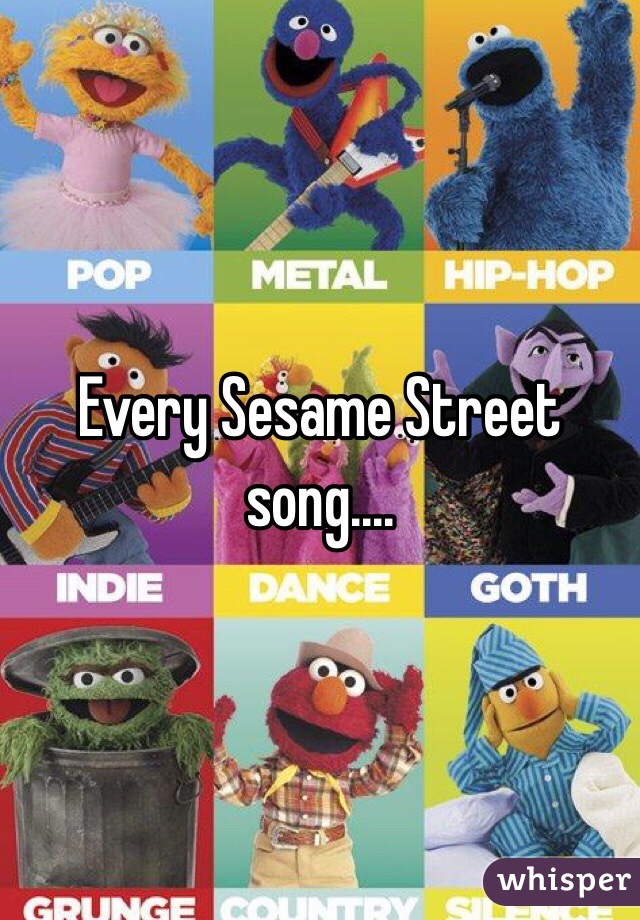 Every Sesame Street song....