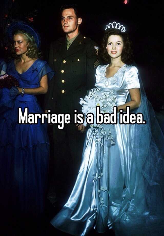 Marriage Is A Bad Idea Reddit