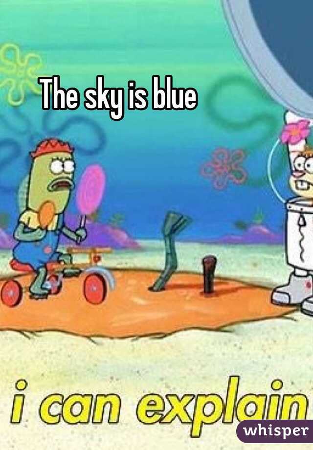 The sky is blue