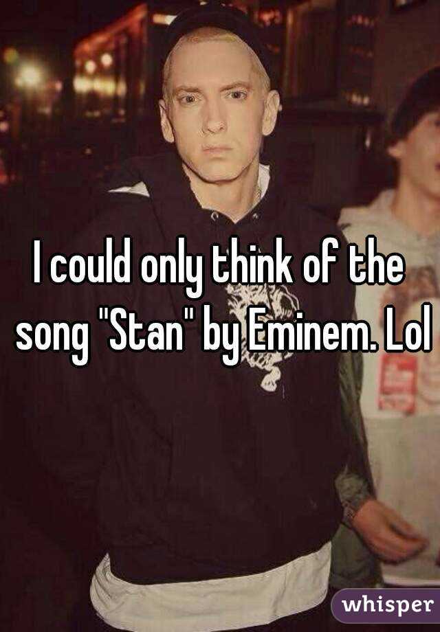 I could only think of the song "Stan" by Eminem. Lol
