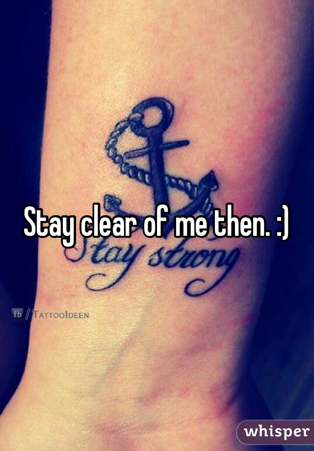 Stay clear of me then. :)