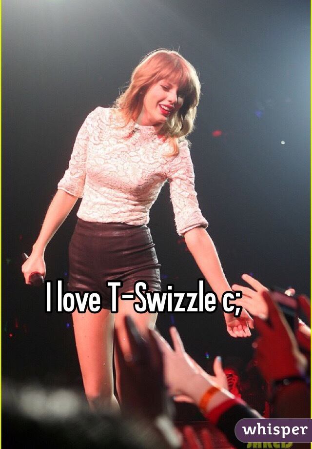 I love T-Swizzle c;