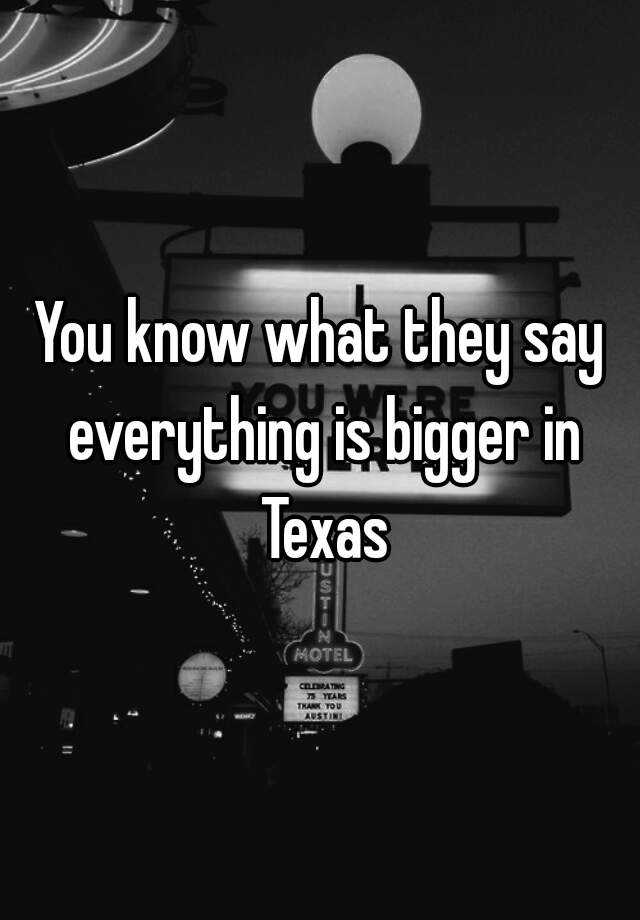 you-know-what-they-say-everything-is-bigger-in-texas