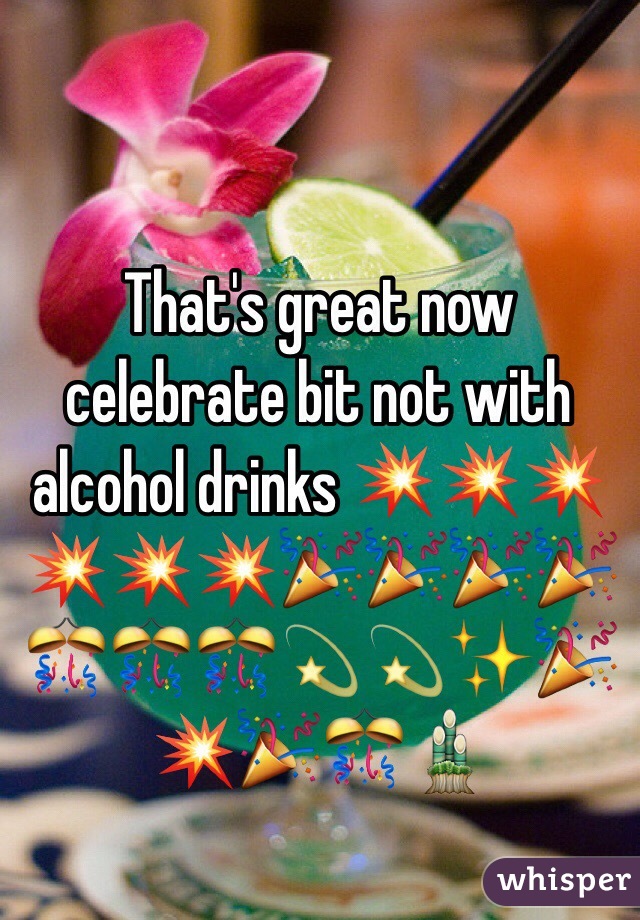 That's great now celebrate bit not with alcohol drinks 💥💥💥💥💥💥🎉🎉🎉🎉🎊🎊🎊💫💫✨🎉💥🎉🎊🎍