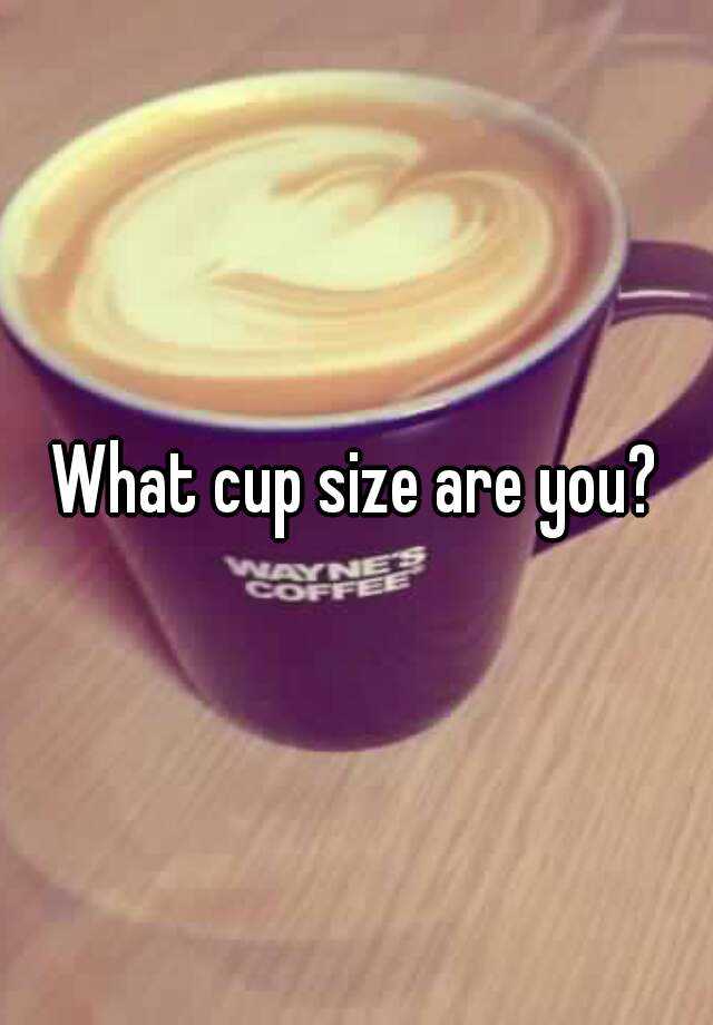 what-cup-size-are-you