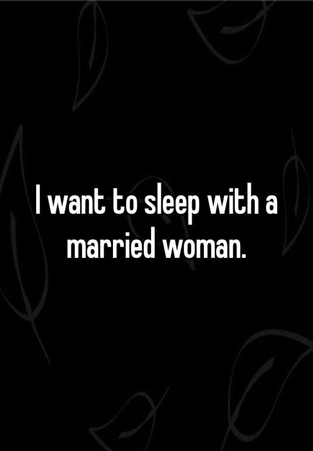 i-want-to-sleep-with-a-married-woman