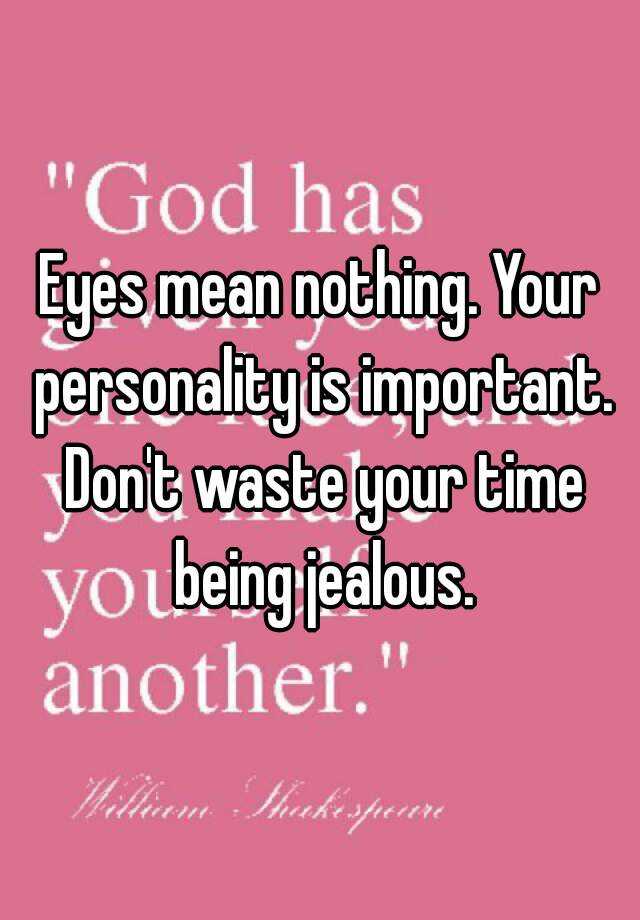 eyes-mean-nothing-your-personality-is-important-don-t-waste-your-time