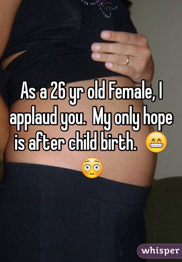 As a 26 yr old Female, I applaud you.  My only hope is after child birth.  😁😳