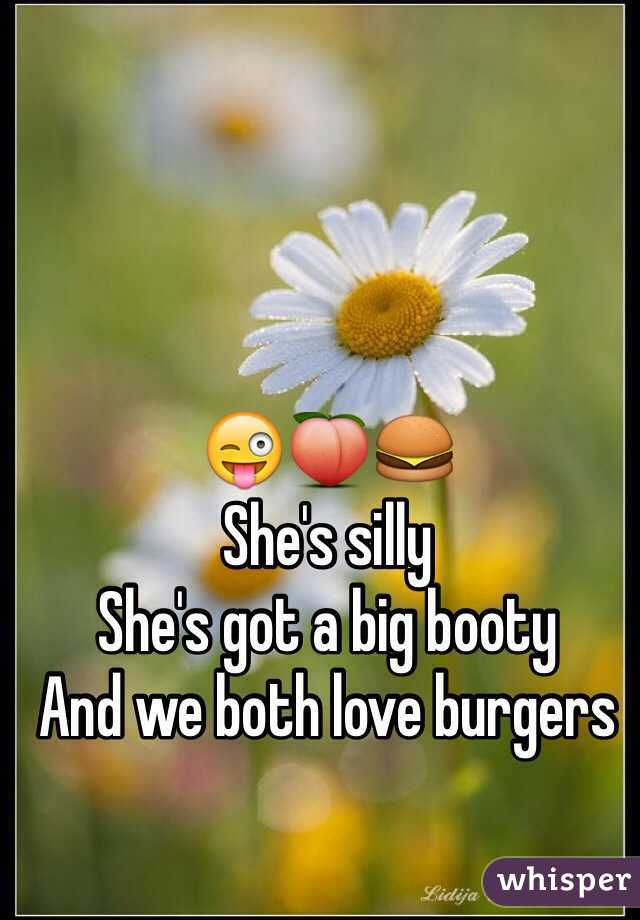 😜🍑🍔
She's silly
She's got a big booty
And we both love burgers