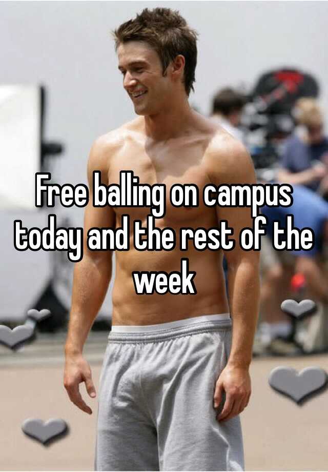 Free balling on campus today and the rest of the week