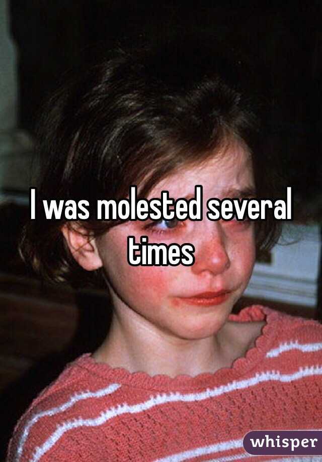 I was molested several times
