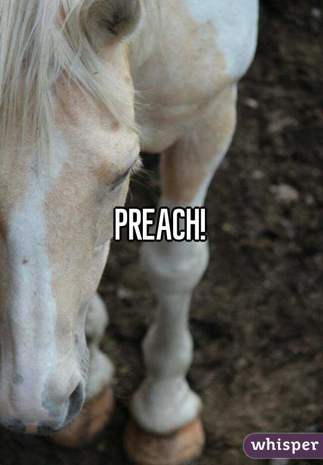 PREACH!
