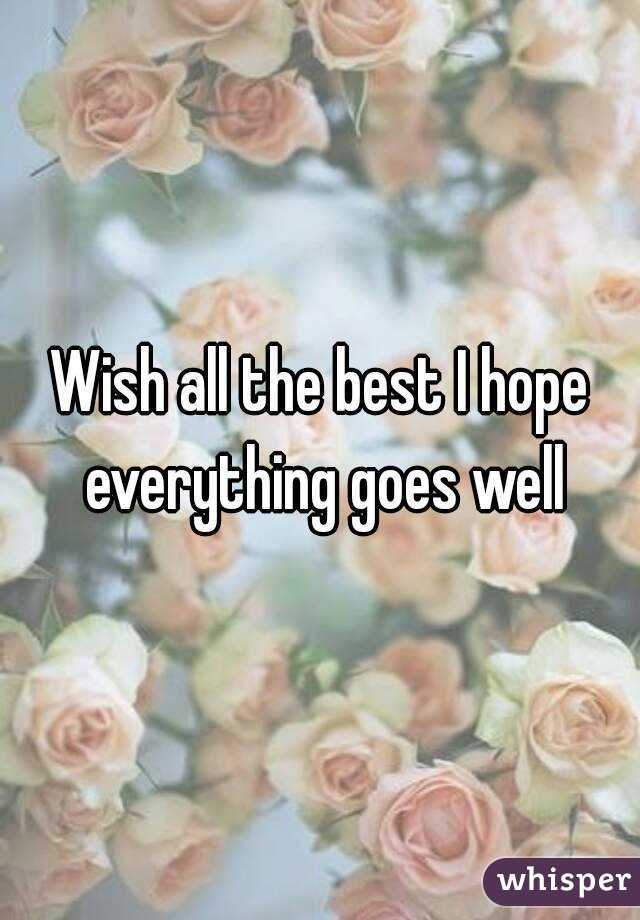 Wish all the best I hope everything goes well