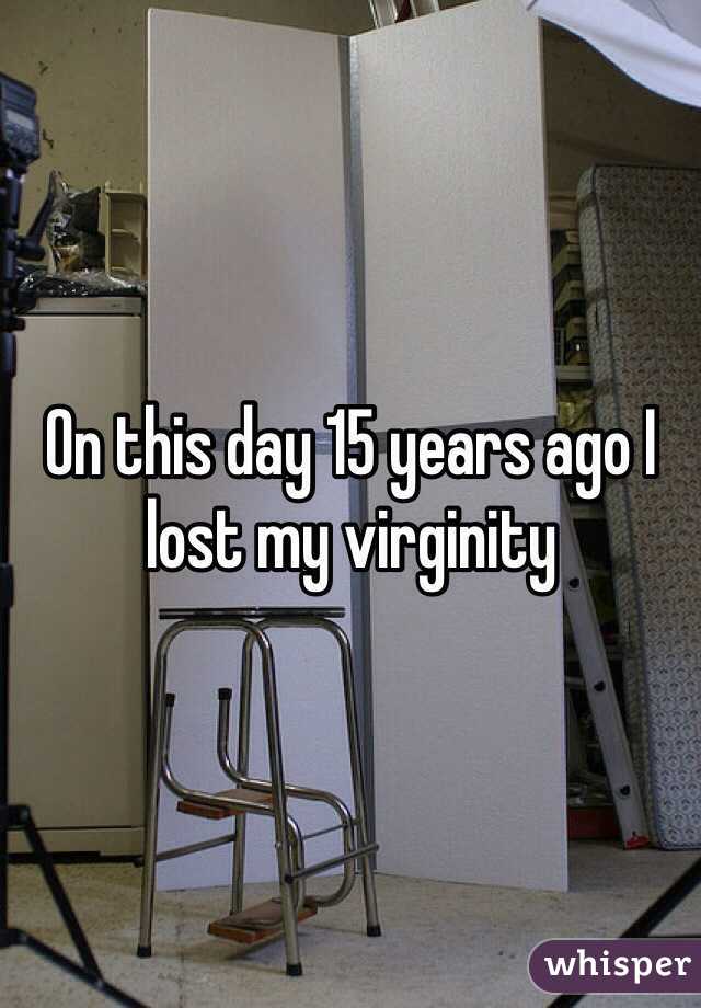 On this day 15 years ago I lost my virginity