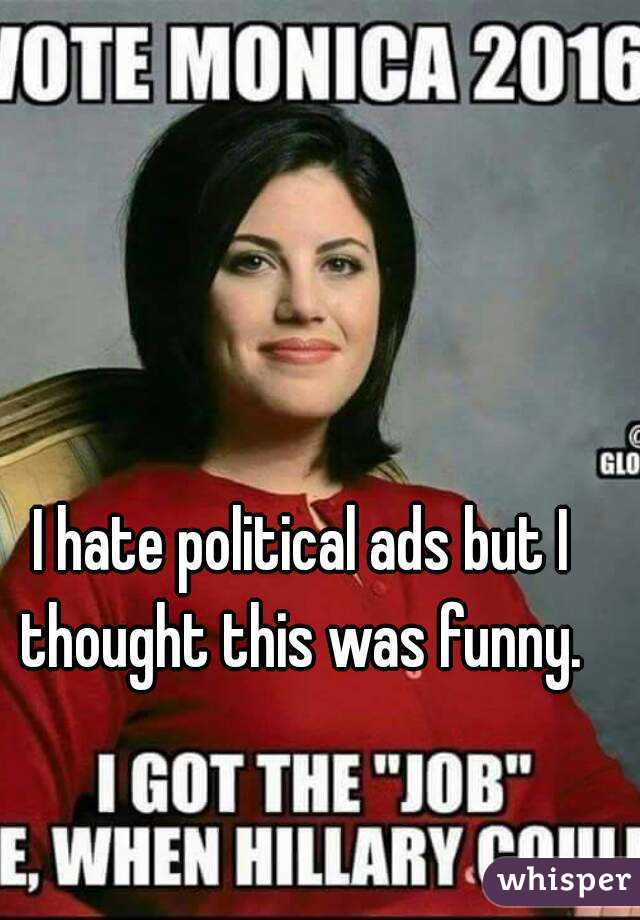 I hate political ads but I thought this was funny. 