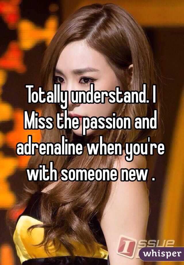 Totally understand. I
Miss the passion and adrenaline when you're with someone new . 