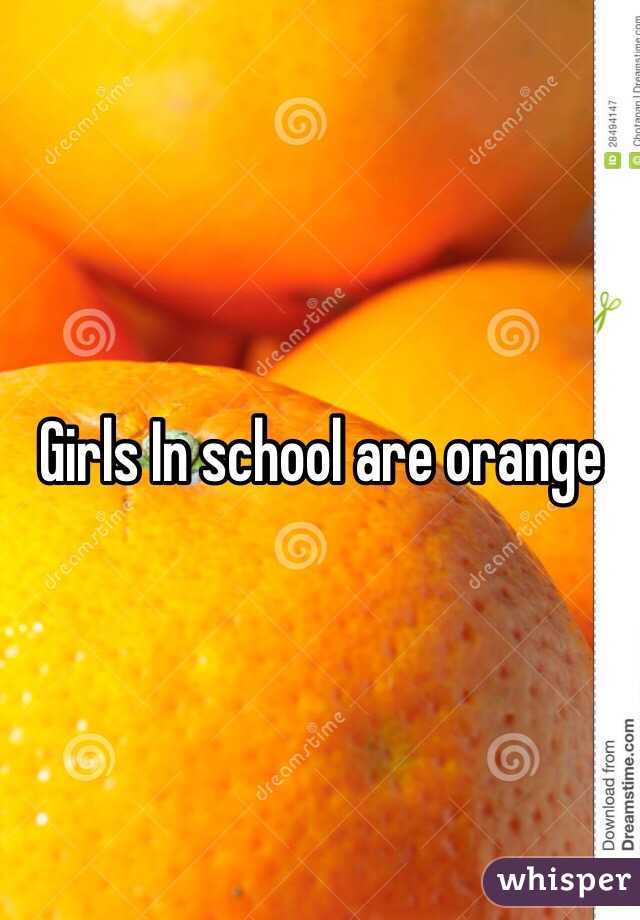 Girls In school are orange 