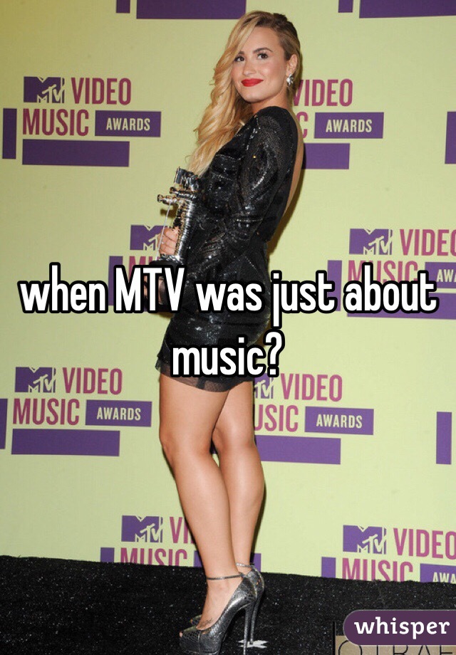 when MTV was just about music? 