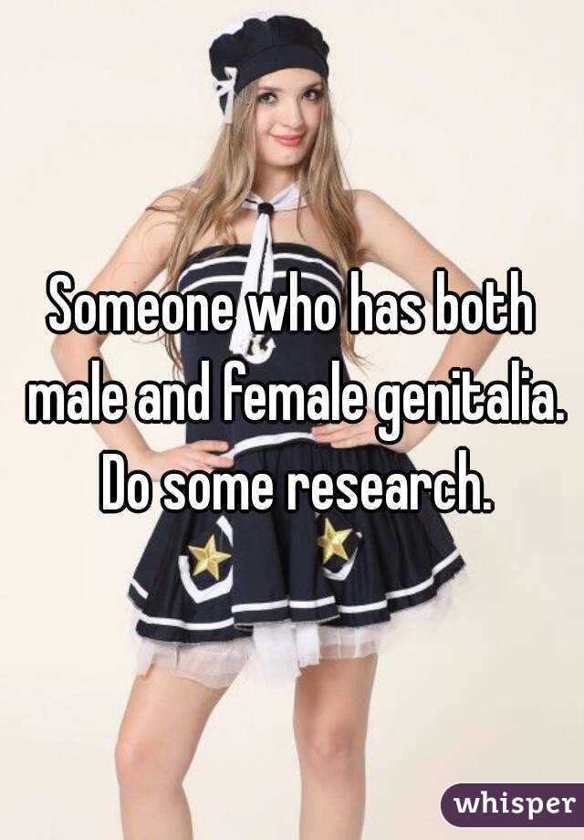 Someone who has both male and female genitalia. Do some research.