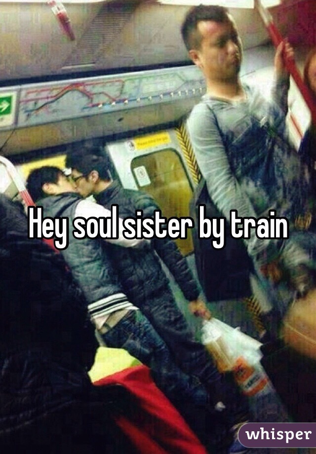 Hey soul sister by train 