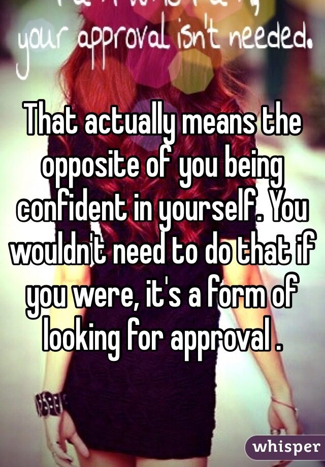 that-actually-means-the-opposite-of-you-being-confident-in-yourself