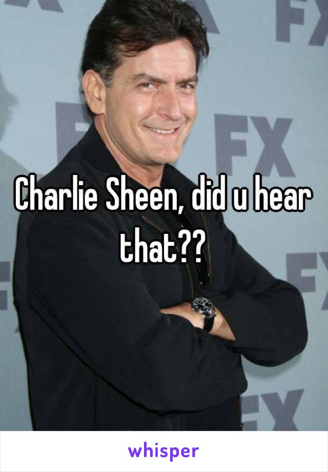 Charlie Sheen, did u hear that?? 