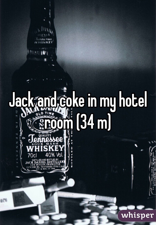 Jack and coke in my hotel room (34 m)