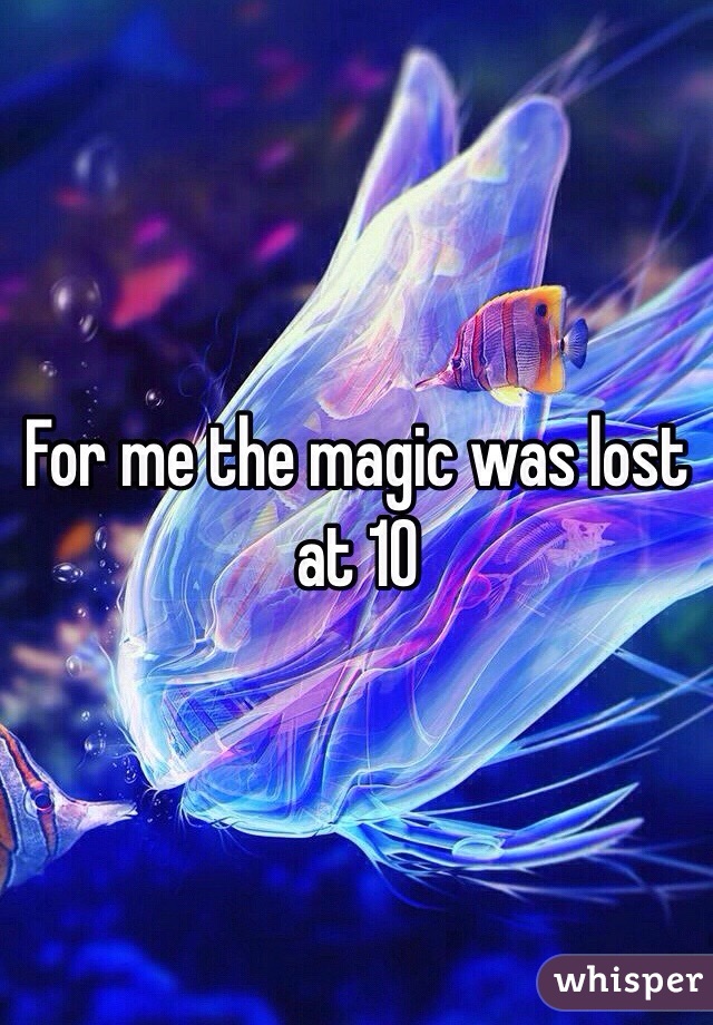 For me the magic was lost at 10 