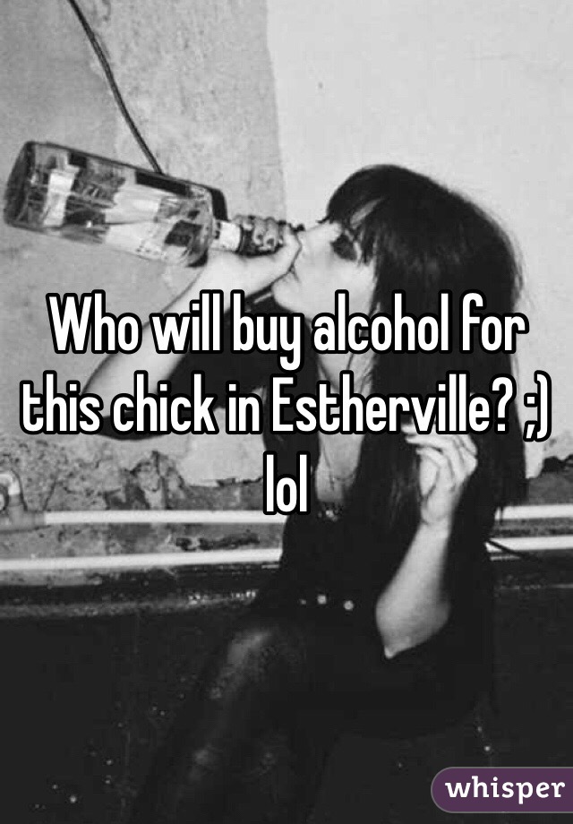 Who will buy alcohol for this chick in Estherville? ;) lol