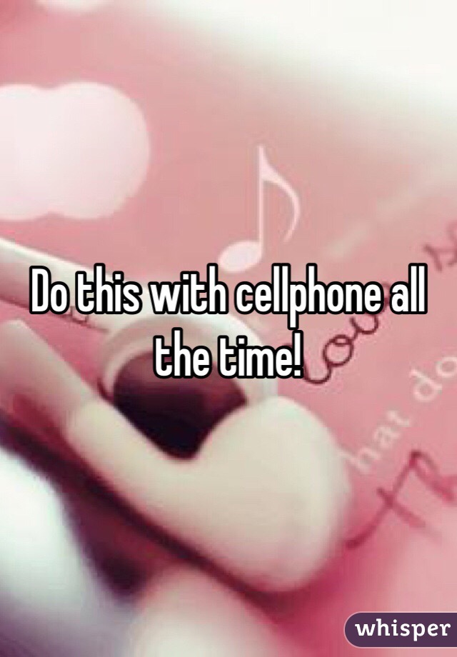 Do this with cellphone all the time! 