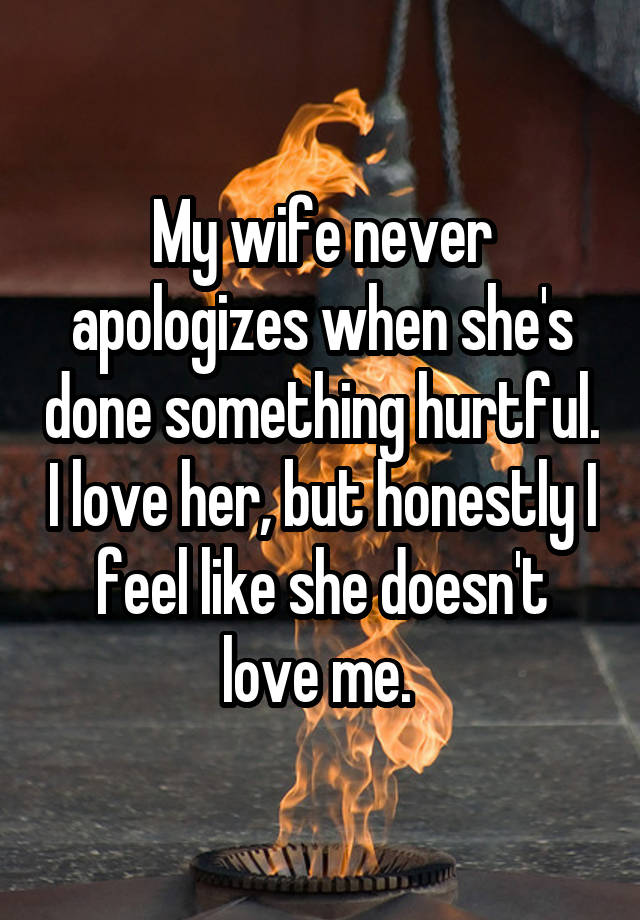 My wife never apologizes when she
