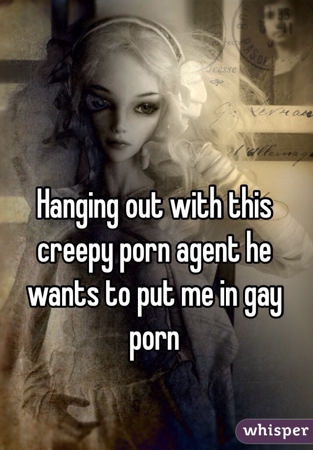 Hanging out with this creepy porn agent he wants to put me in gay porn
