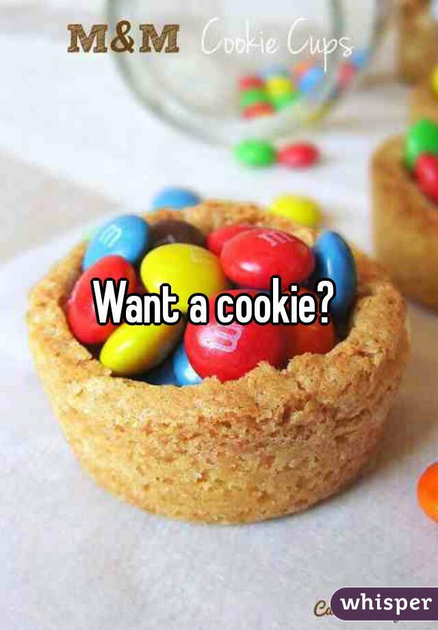 Want a cookie? 