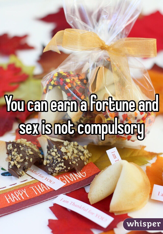 You can earn a fortune and sex is not compulsory 