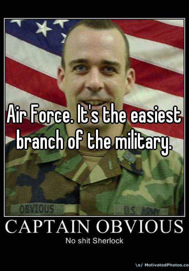 air-force-it-s-the-easiest-branch-of-the-military