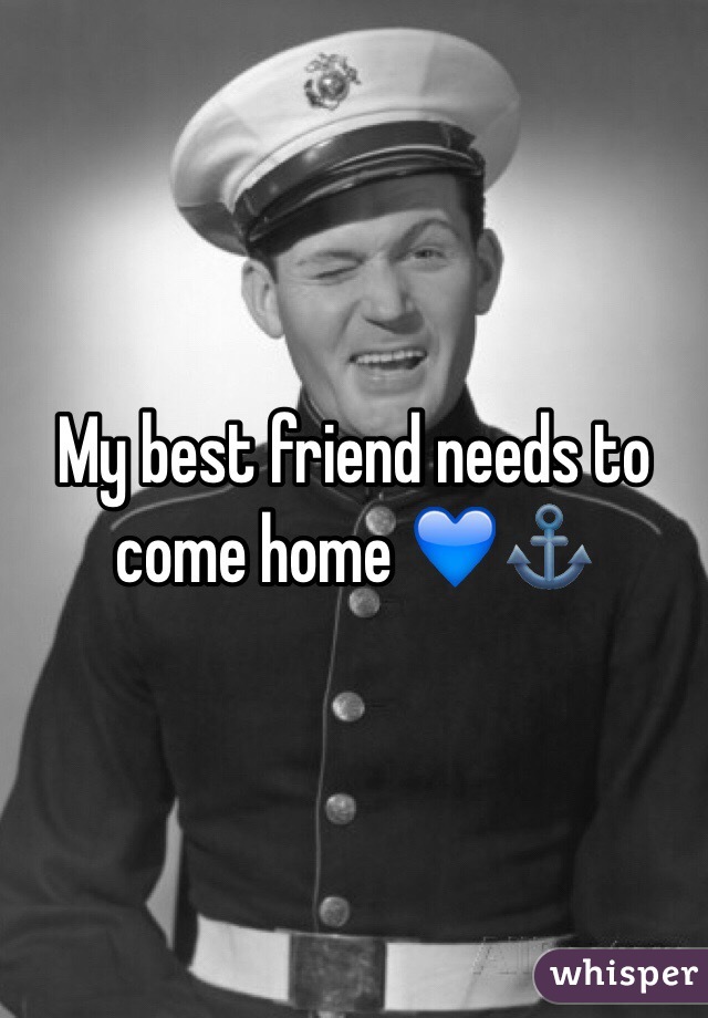 My best friend needs to come home 💙⚓️