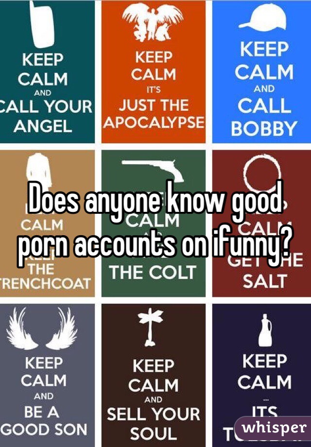 Does anyone know good porn accounts on ifunny? 