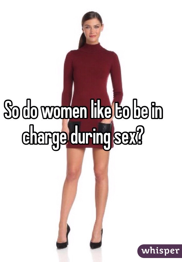 So Do Women Like To Be In Charge During Sex