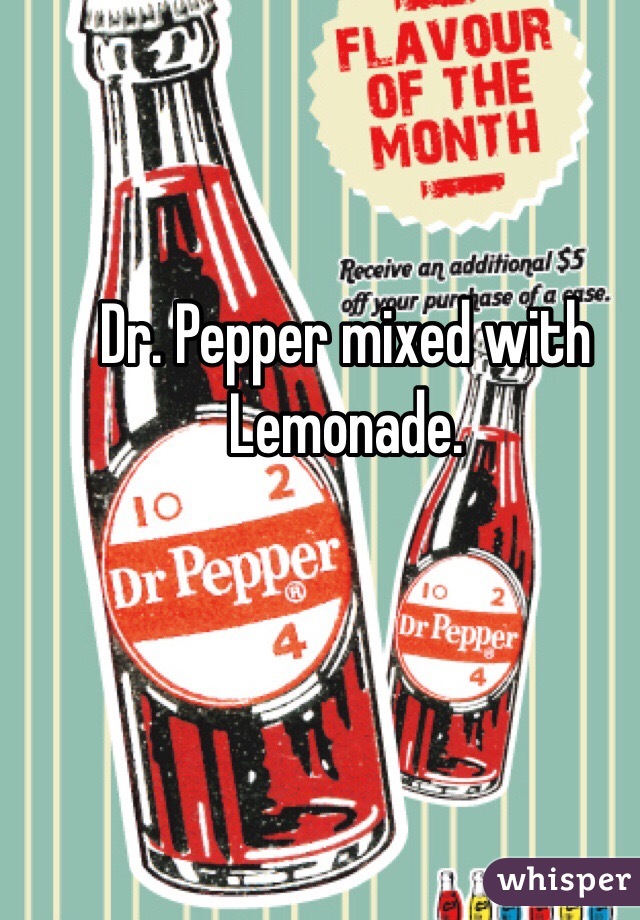 Dr. Pepper mixed with Lemonade.