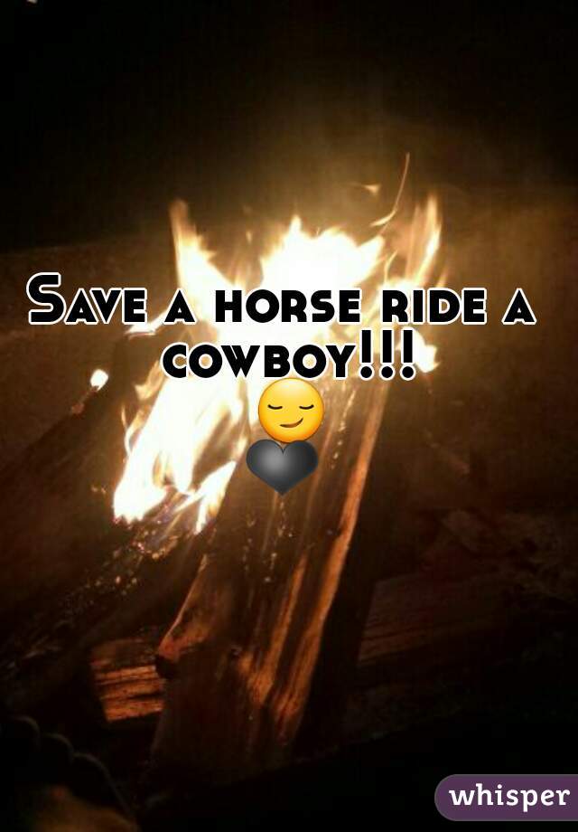 Save a horse ride a cowboy!!! 😏❤
