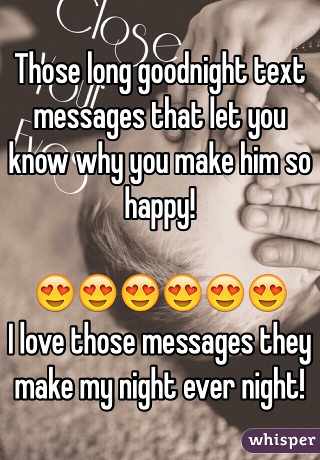 Those long goodnight text messages that let you know why you make him ...