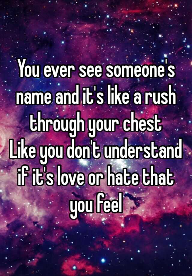 you-ever-see-someone-s-name-and-it-s-like-a-rush-through-your-chest