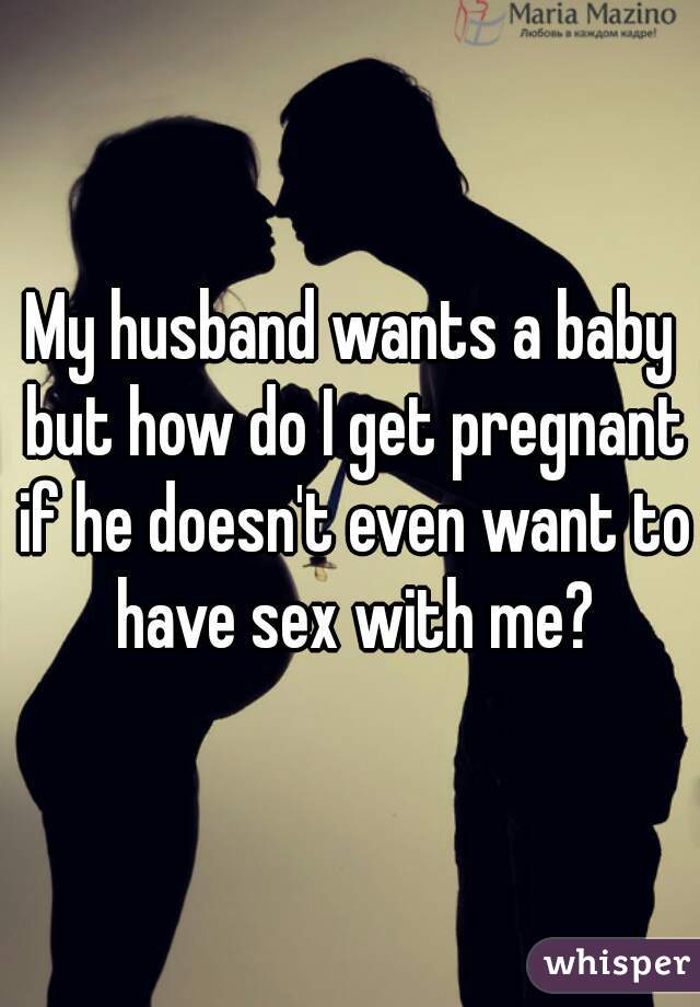 I Want To Get Pregnant But My Husband Doesn T 58